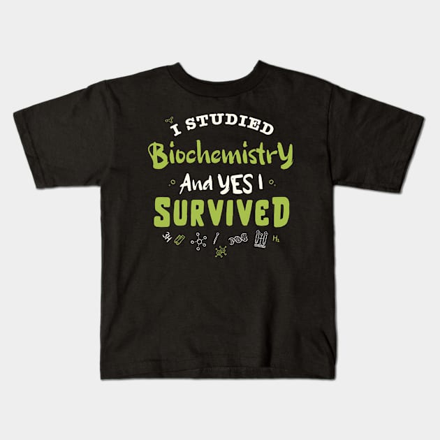 I studied biochemistry and yes I survived  / biochemistry student gift / biochemist present Kids T-Shirt by Anodyle